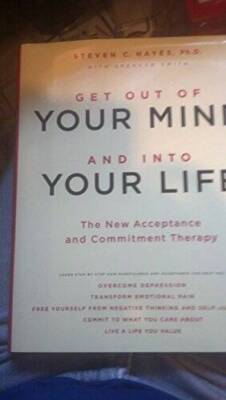 Get Out of Your Mind and Into Your Life: The New Acceptance and Commitmen - GOOD