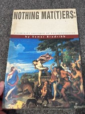 Nothing Mat(t)Ers  A Feminist Critique of Postmodernism Brodribb, Somer 1ST 1992