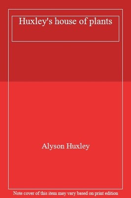 Huxley's house of plants,Alyson Huxley