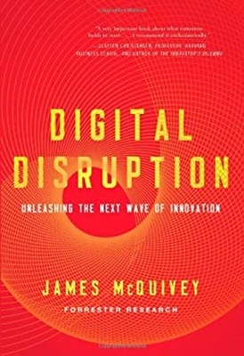 Digital Disruption : Unleashing the Next Wave of Innovation James