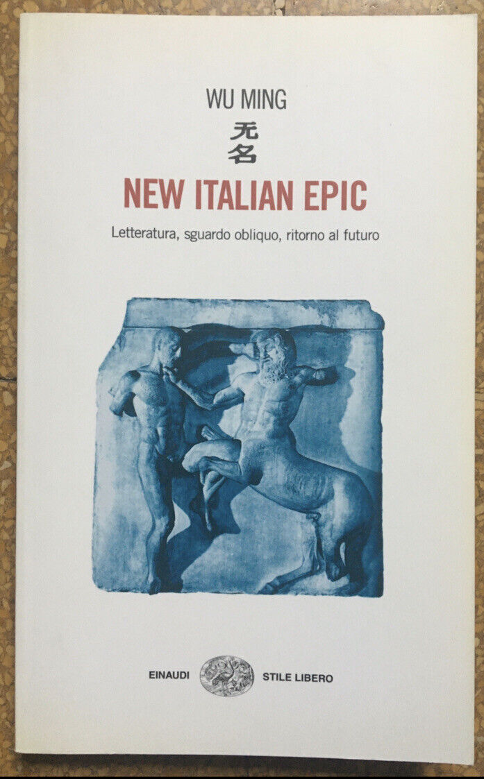 NEW ITALIAN EPIC. LETTERATURA, SGUARDO OBLIQUO, RITORNO AL FUTURO. Prima Rist.