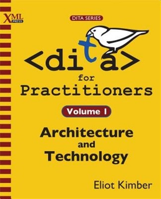 DITA for Practitioners Volume 1: Architecture and Technology, Brand New, Free...