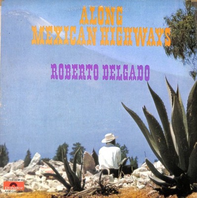 Roberto Delgado - Along Mexican Highways LP Record 1970 Polydor Latin 33RPM