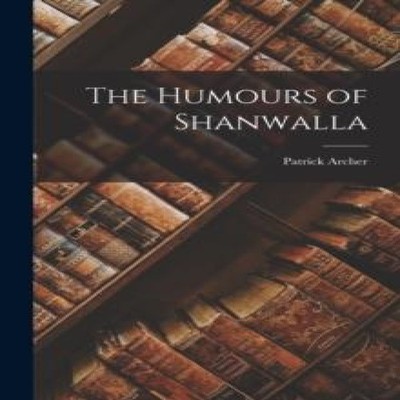 The Humours of Shanwalla Patrick Archer Paperback Creative Media