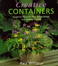 Creative Containers : Inventive Ideas for Pots, Windowboxes and H