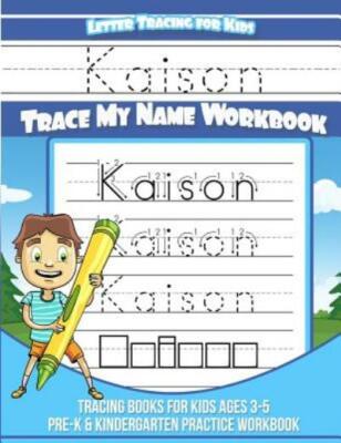Kaison Letter Tracing For Kids Trace My Name Workbook: Tracing Books For Ki...