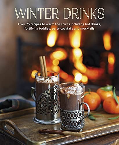Winter Drinks: Over 75 recipes to warm the spirits including hot - Image 2