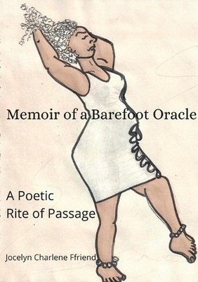 Memoir of a Barefoot Oracle: A Poetic Rite of Passage by Jocelyn Ffriend (Englis