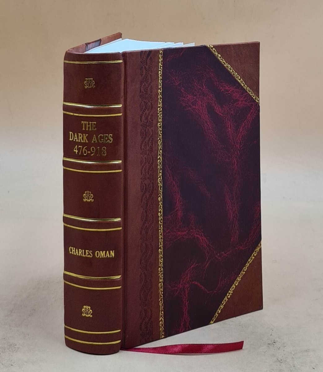 The Dark Ages, 476-918 / by Charles Oman. 1903 by Oman, Charles