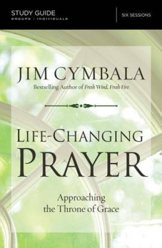 Life-Changing Prayer Study Guide How to Approach Gods Throne of Grace