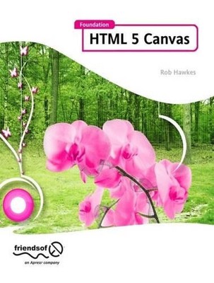 Foundation HTML5 Canvas: For Games and Entertainment by Rob Hawkes (English) Pap