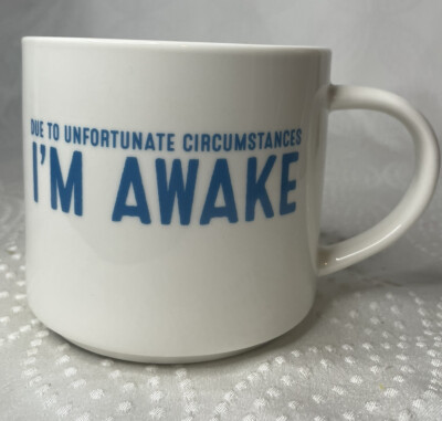 ''Due To Unfortunate Circumstances I'm Awake'' 16 oz. Coffee Mug FUNNY GAG GIFT