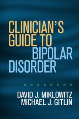 Clinician's Guide to Bipolar Disorder by PhD Miklowitz, David J: Used ...