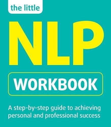 The Little NLP Workbook: A Step-by-step Guide to Achieving... - Lazarus, Jeremy