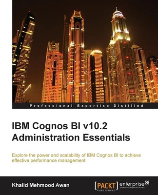IBM Cognos Bi V10.2 Administration Essentials Khalid Mehmood Awan Taschenbuch