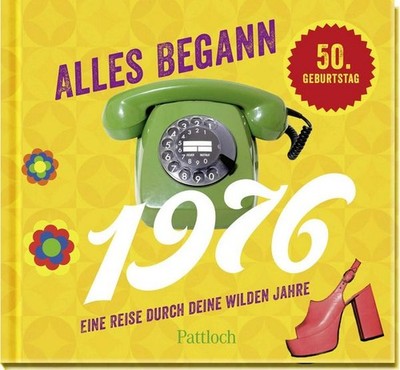 Alles begann 1976 Eine Reise durch deine wilden Jahre | Jahrgangsbuch zum 50....