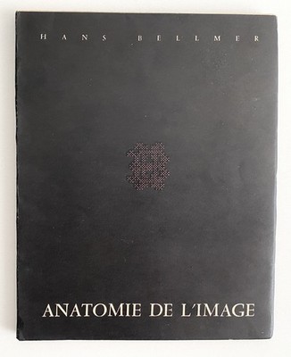 HANS BELLMER, Petite anatomie de l`inconscient physique ou l`anatomie de l`image