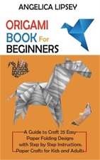 Origami Book for Beginners: A Guide to Craft 25 Easy Paper Folding Designs with