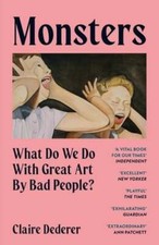 Monsters: What Do We Do with Great Art by Bad People? by Claire Dederer: New