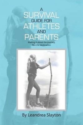 A Survival Guide for Athletes and Parents: Making It About the Journey, Not the 