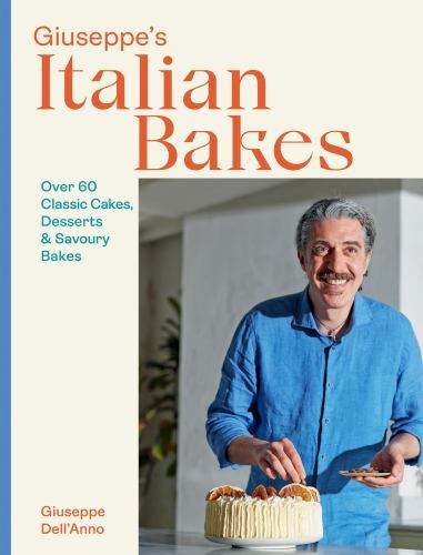 Giuseppe's Italian Bakes : Over 60 Classic Cakes, Desserts and Savory Bakes ...