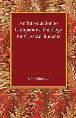 An Introduction to Comparative Philology for Classical Students by J.M. Edmonds