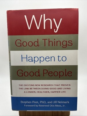 Why Good Things Happen to Good People: The Exciting New Research that Proves the
