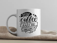 "Drink Coffee and Be Awesome" Funny Coffee Mug for Coffee Lovers