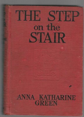The Step on the Stair by Anna Katherine Green (1923 Canadian First Ed Hardback) 