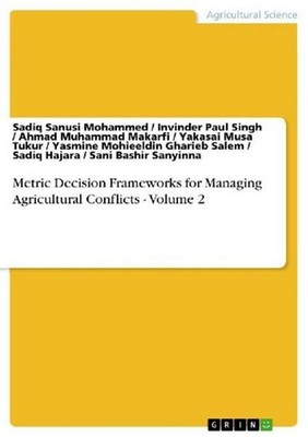 Metric Decision Frameworks for Managing Agricultural Conflicts - Volume 2 Sadiq 
