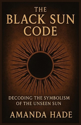 #ad The Black Sun Code Decoding the Symbolism of the Unseen Sun by Amanda Hade Paper AU $29.94
