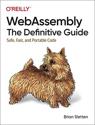 WebAssembly - The Definitive Guide: ..., Sletten, Brian