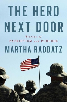 The Hero Next Door: Stories of Patriotism and Purpose by Martha Raddatz Hardcove