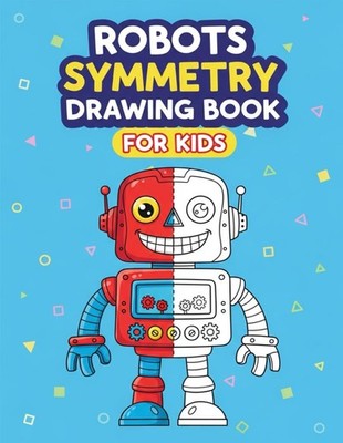 Titel: Robots Symmetry Drawing Book For Kids: Mirror & Grid
