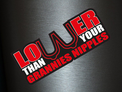 1 x Aufkleber Lower Than Your Grannies Nipples Sticker Tuning Shocker Auto Fun