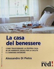 La casa del benessere. Come trasformare la propria casa in un ambiente ideale...