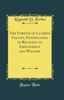 The Forests of Luzerne County (Classic Reprint)