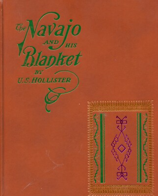 Native American History-The Navajo and His Blanket-by; U.S. Hollister, HC Book