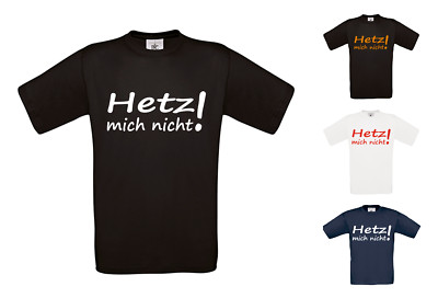T Shirt - Hetz mich nicht! Fun Shirt -  Größe S - 4XL verschiedene Shirt Farben!