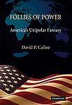 Follies of Power: Americas Unipolar Fantasy b...