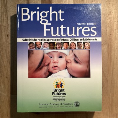Bright Futures : Guidelines for Health Supervision of Infants, Children, and...