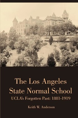 Keith Anderson | The Los Angeles State Normal School, UCLA's Forgotten Past
