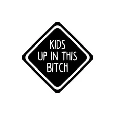 KIDS UP IN THIS BITCH Vinyl Decal Sticker - Car Window Children Taxi Mom