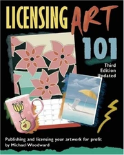 LICENSING ART 101, THIRD EDITION UPDATED: PUBLISHING AND By Michael Woodward NEW