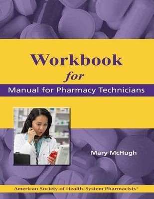 WORKBOOK FOR THE MANUAL FOR PHARMACY TECHNICIANS By Mchugh Mary B. Pharm.d. *VG*