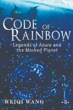Code of Rainbow: Legends of Azure and the Masked Planet (Book 3)