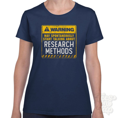 WARNING MAY SPONTANEOUSLY START TALKING ABOUT RESEARCH METHODS T-SHIRT