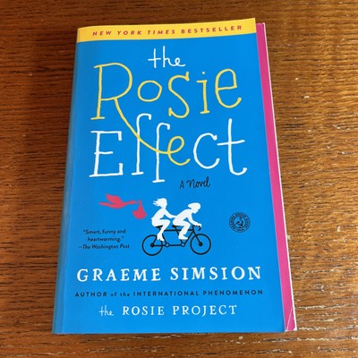 Rosie Effect : A Novel by Graeme Simsion (2015, Trade Paperback)