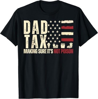 NEW LIMITED Dad Tax Making Sure It's Not Poison USA Flag Daddy Tax T-Shirt S-3XL