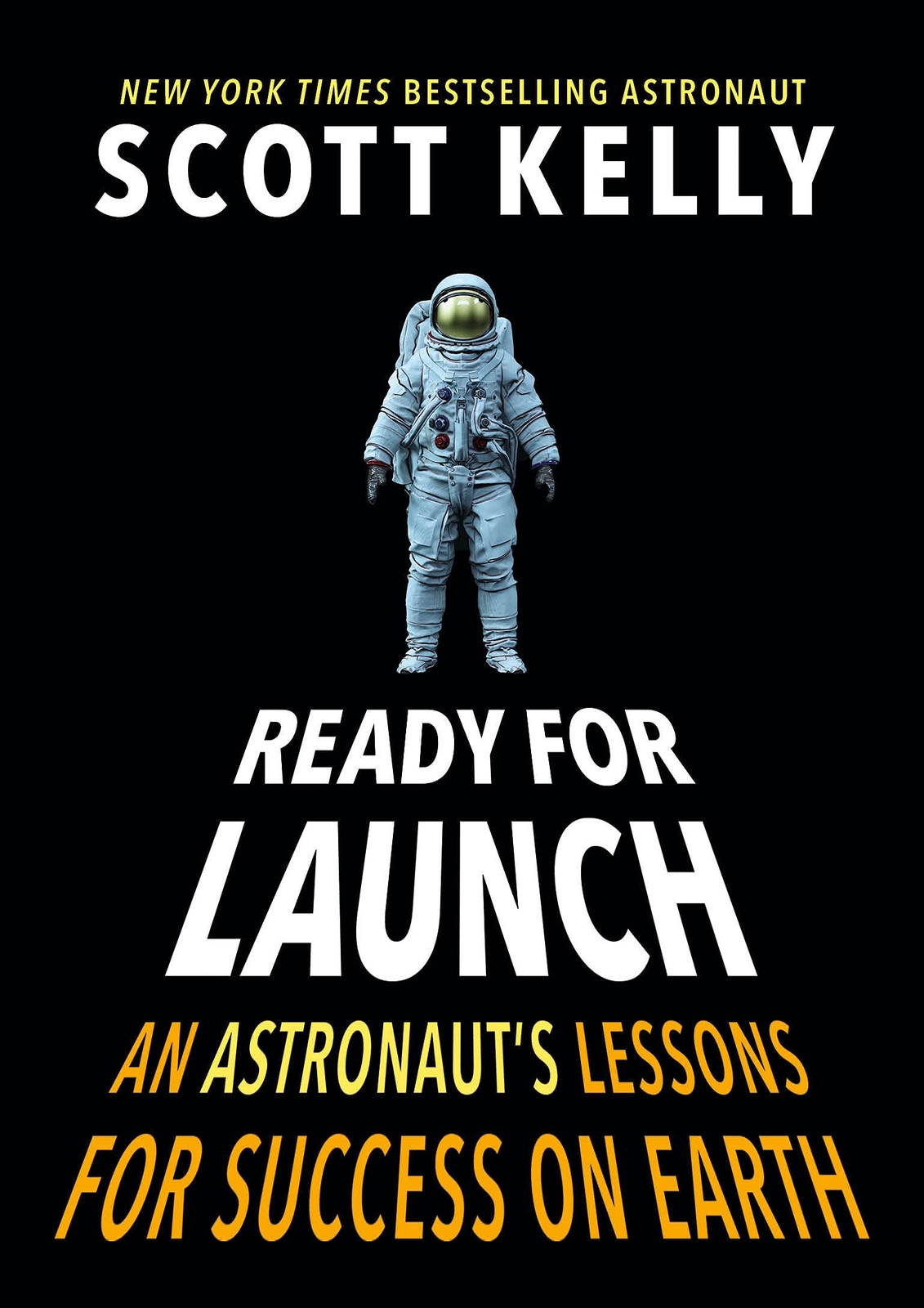 Ready for Launch An Astronaut's Lessons for Success on Earth - Scott Kelly - New